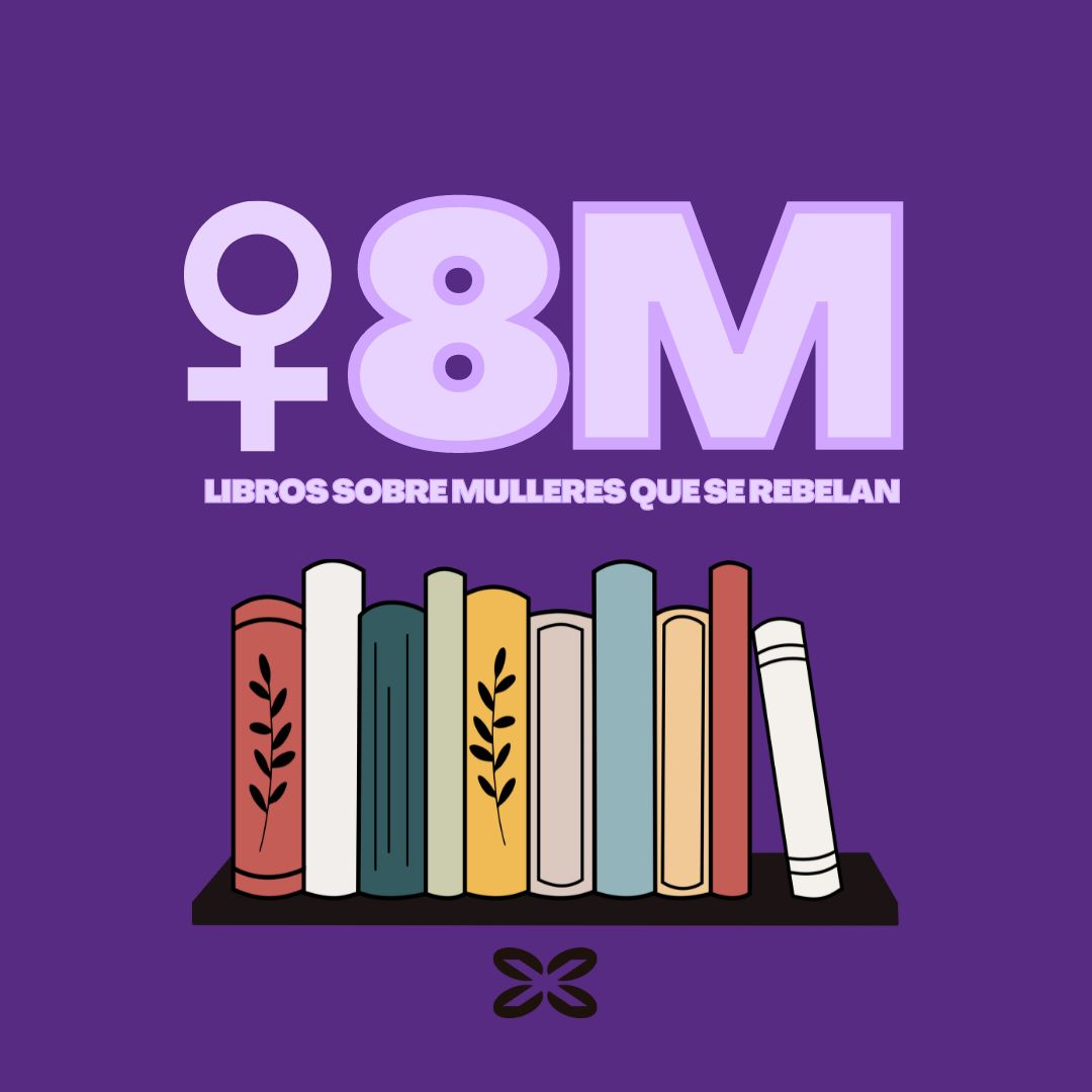 8M: Libros sobre mulleres que se rebelan